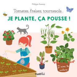 Tomates, fraises, tournesols, je plante, ça pousse - Rusti'kid