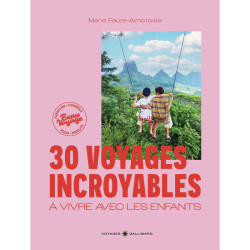 30 voyages incroyables à vivre avec les enfants - Voyages Gallimard