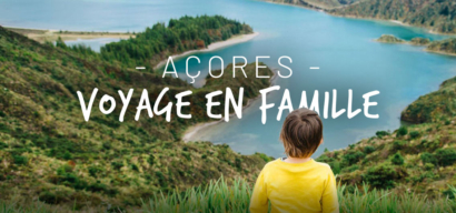 Voyage en famille aux Açores à Sao Miguel