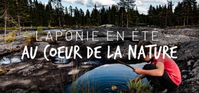 La Laponie en famille et en été, loin des foules et au coeur de la nature