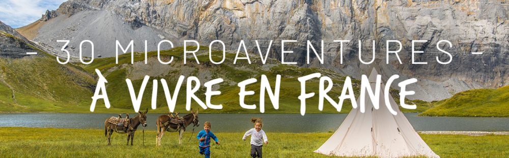 30 microaventures en famille à vivre en France