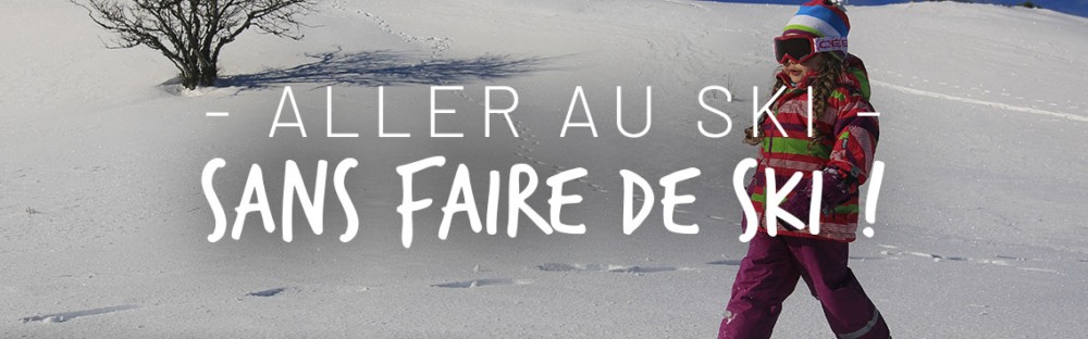 Aller au ski en famille sans skier
