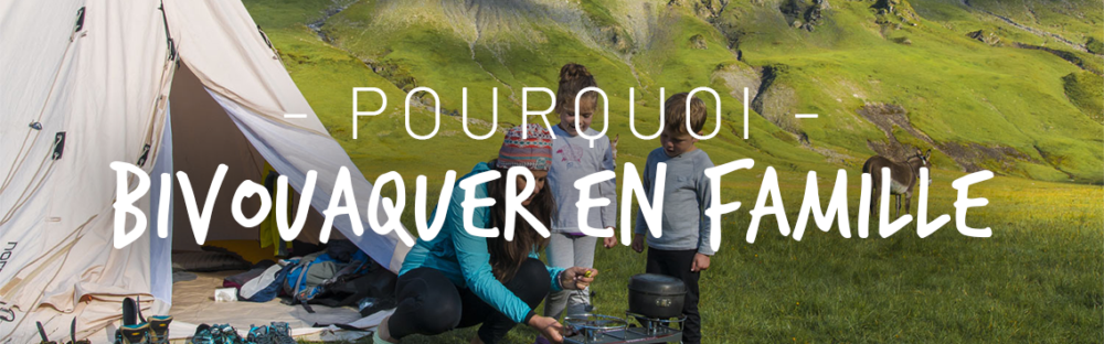 10 bonnes raisons de bivouaquer en famille