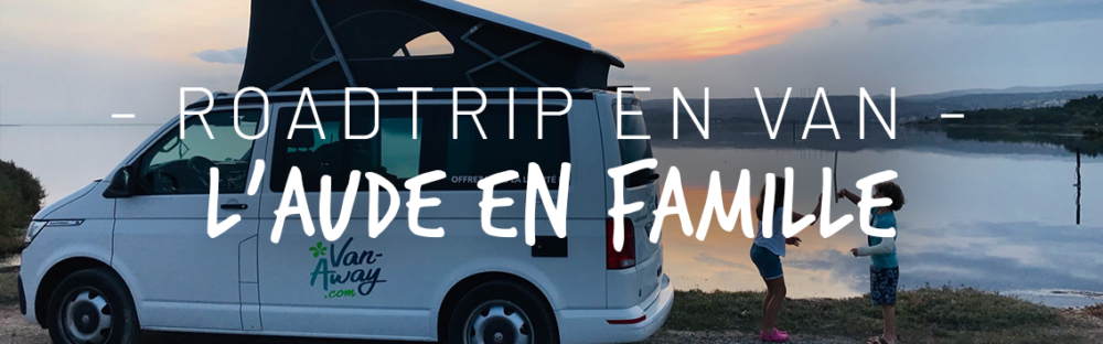 Roadtrip Van dans l’Aude en famille, découverte du pays Cathare