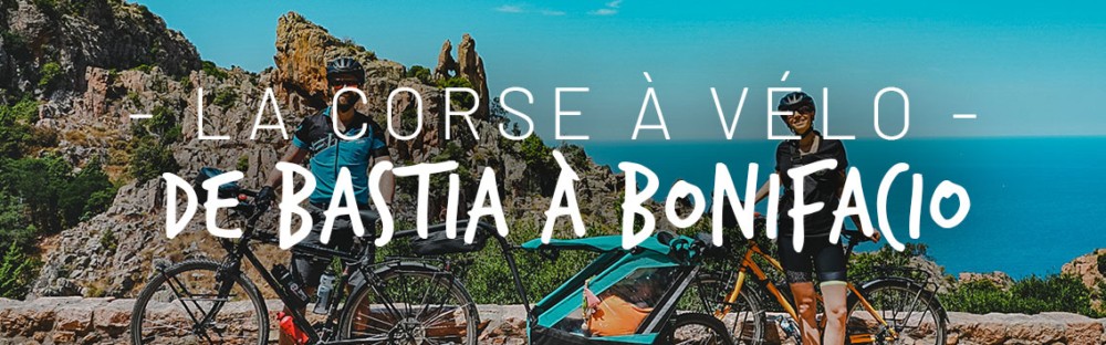 Traverser la Corse à vélo en famille, de Bastia à Bonifacio