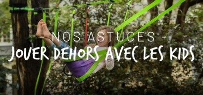 Faire jouer les enfants dehors : nos astuces !