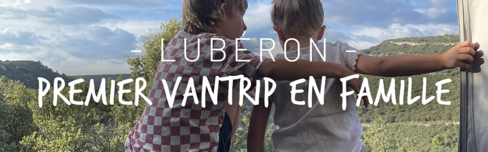 Notre premier vantrip en famille dans le Lubéron