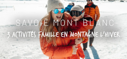 3 activités famille en montagne l'hiver en Savoie Mont Blanc