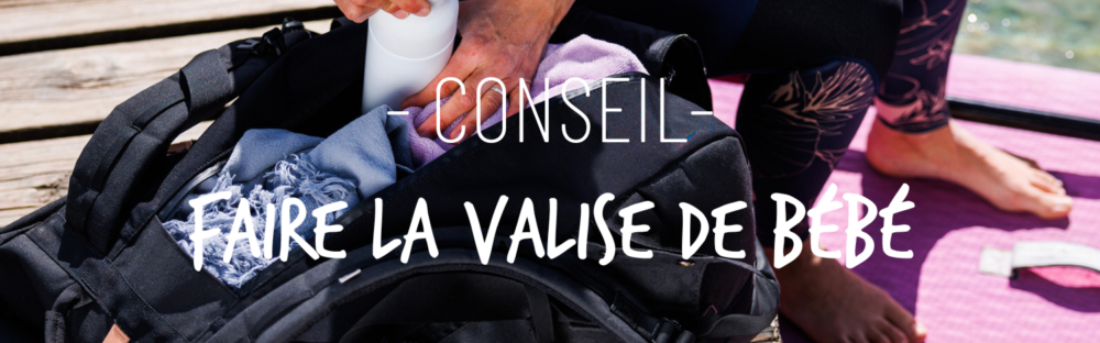 Que mettre dans la valise de bébé pour les vacances ?