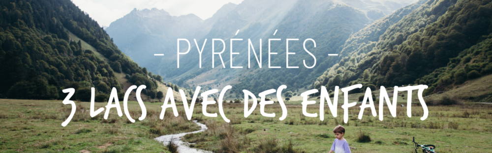 Trois lacs pyrénéens à découvrir avec des enfants dans le Val d'Azun