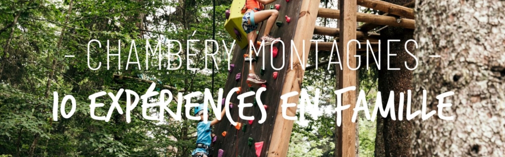 10 expériences en famille à Chambéry Montagnes