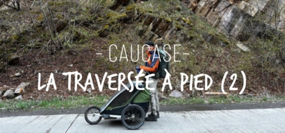 La traversée du Caucase à pied : de l’Iméréthie à la Samtskhé-Djavakhétie