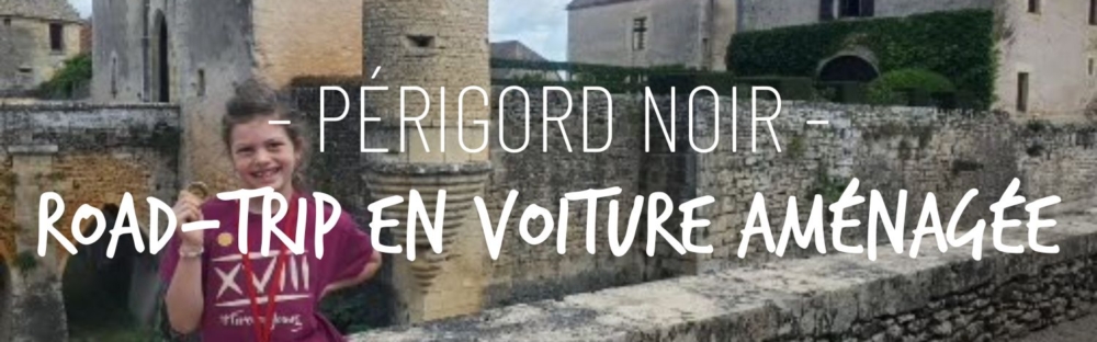 Le Périgord noir en voiture aménagée
