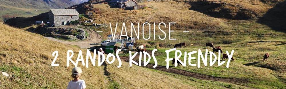 Deux randonnées kids friendly en Vanoise